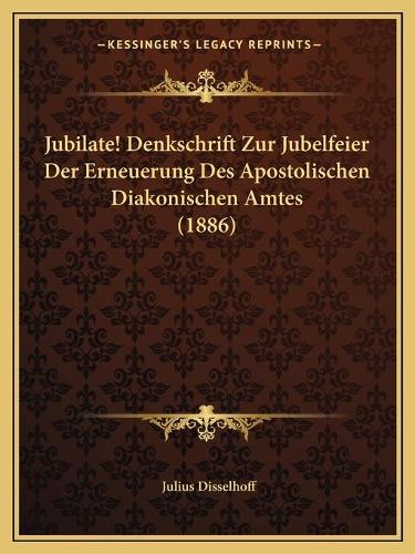 Jubilate! Denkschrift Zur Jubelfeier Der Erneuerung Des Apostolischen Diakonischen Amtes (1886)