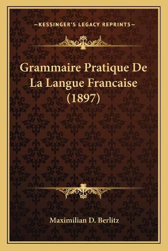 Grammaire Pratique De La Langue Francaise (1897)
