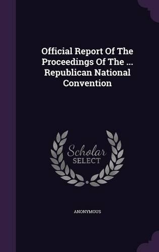 Official Report of the Proceedings of the ... Republican National Convention