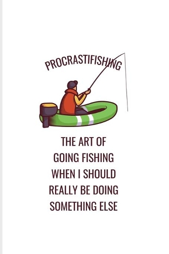 Procrastifishing - The Art Of Going Fishing