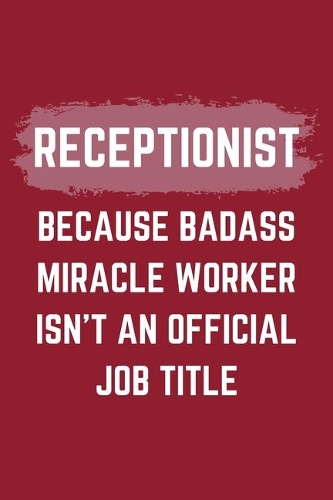 Receptionist Because Badass Miracle Worker Isn't An Official Job Title