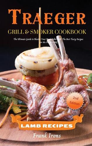 Traeger Grill and Smoker Cookbook. Lamb Recipes