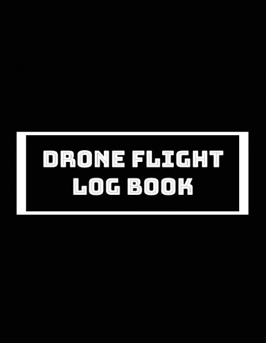 Drone Flight Log Book, Drone Flight Log Book