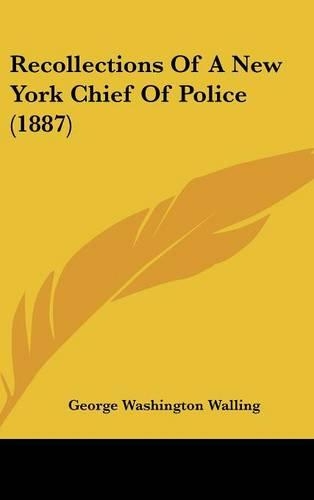 Recollections Of A New York Chief Of Police (1887)