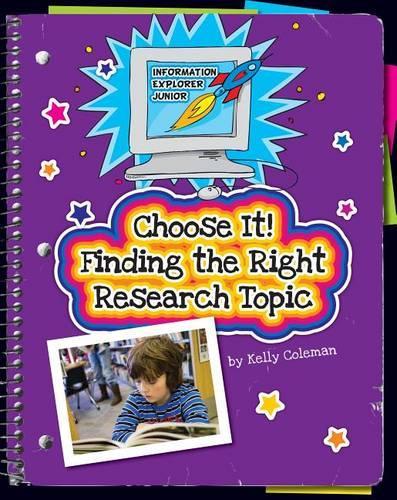 Choose It! Finding the Right Research Topic: Finding the Right Research Topic(Explorer Junior Library: Information Explorer Junior)