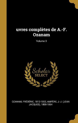 uvres complètes de A.-F. Ozanam; Volume 3