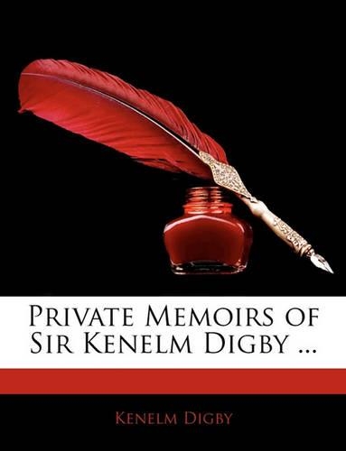Private Memoirs of Sir Kenelm Digby ...