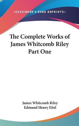 The Complete Works of James Whitcomb Riley Part One