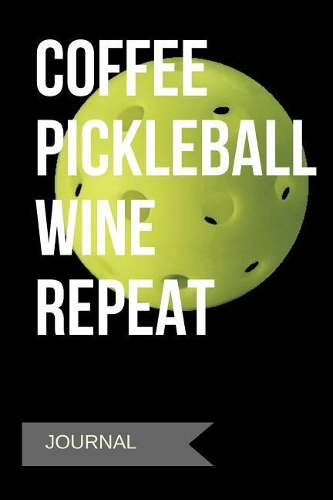 Coffee Pickleball Wine Repeat Journal