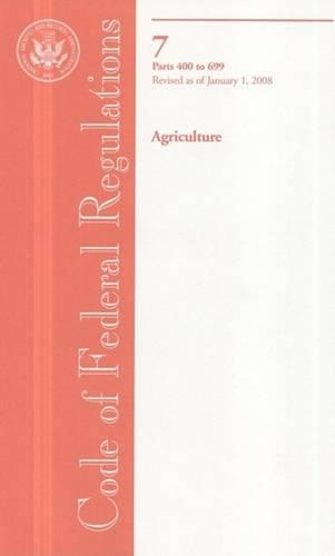 Code of Federal Regulations, Title 7, Agriculture, PT. 400-699, Revised as of January 1, 2008