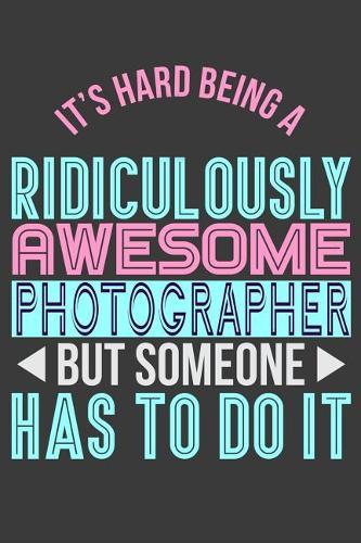 It's Hard Being a Ridiculously Awesome Photographer But Someone Has to Do It