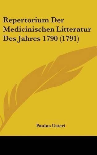 Repertorium Der Medicinischen Litteratur Des Jahres 1790 (1791)