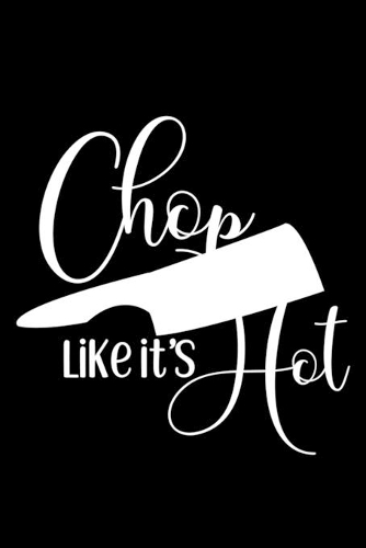 Chop It Like It's Hot