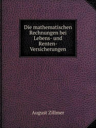 Die mathematischen Rechnungen bei Lebens- und Renten-Versicherungen