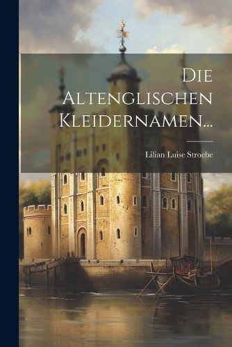 Die Altenglischen Kleidernamen...