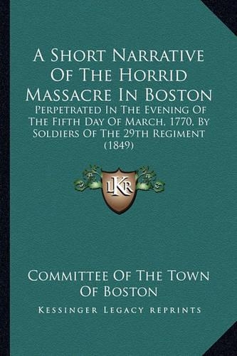 A Short Narrative of the Horrid Massacre in Boston