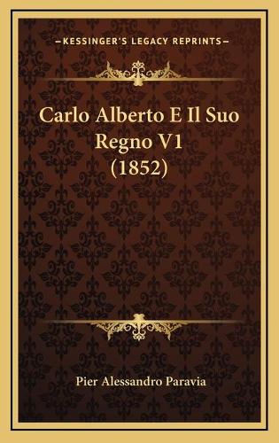 Carlo Alberto E Il Suo Regno V1 (1852)
