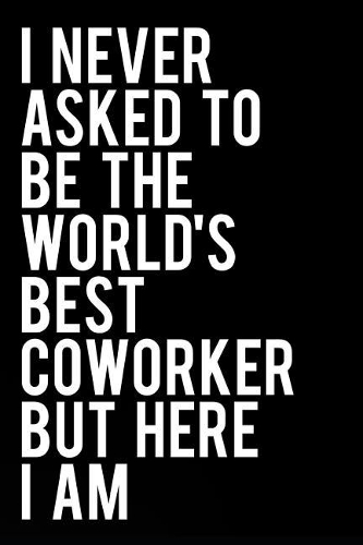 I Never Asked to Be the World's Best Coworker But Here I Am