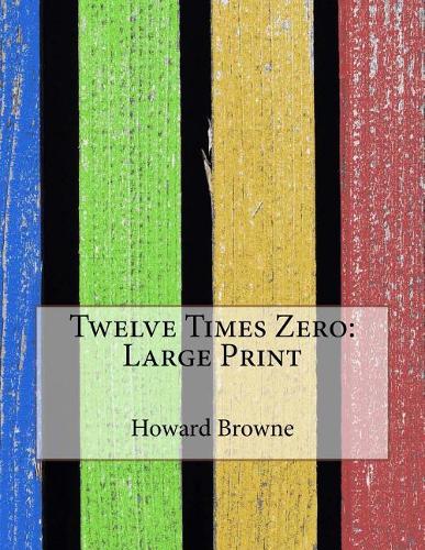 Twelve Times Zero: Large Print