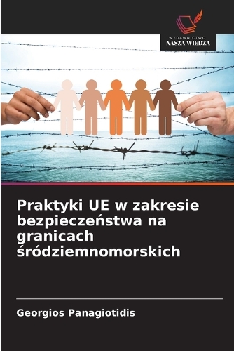 Praktyki UE w zakresie bezpieczeństwa na granicach śródziemnomorskich