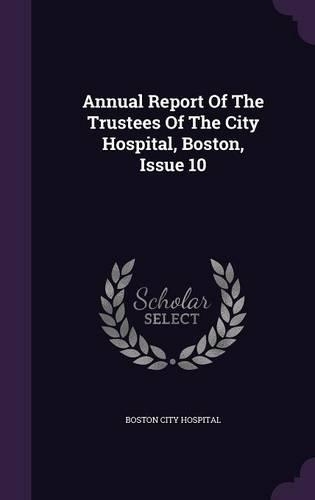 Annual Report of the Trustees of the City Hospital, Boston, Issue 10
