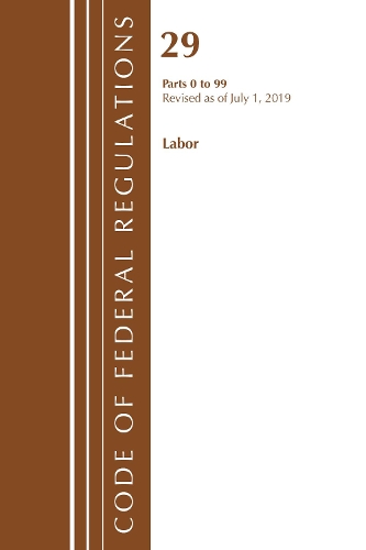 Code of Federal Regulations, Title 29 Labor/OSHA 0-99, Revised as of July 1, 2019