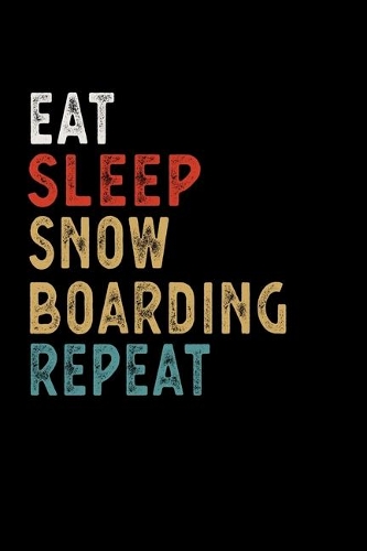 Eat Sleep Snowboarding Repeat Funny Sport Gift Idea