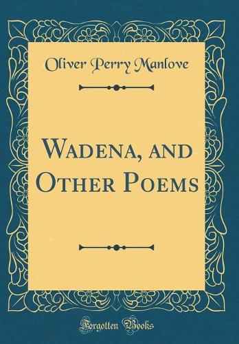 Wadena, and Other Poems (Classic Reprint)