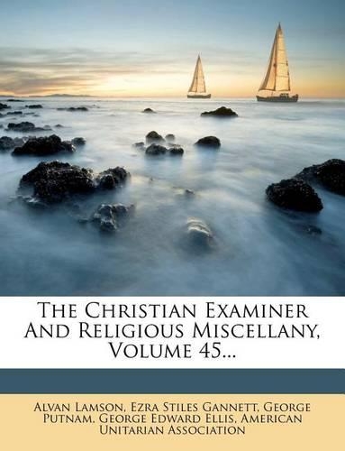 The Christian Examiner and Religious Miscellany, Volume 45...