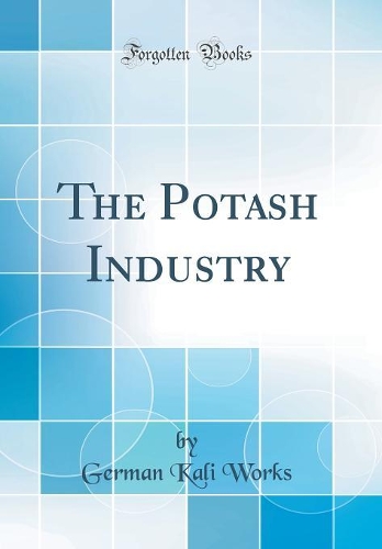 The Potash Industry (Classic Reprint)