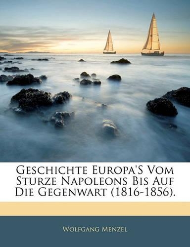 Geschichte Europa's Vom Sturze Napoleons Bis Auf Die Gegenwart (1816-1856). Zweiter Band