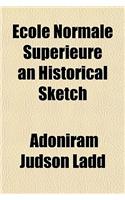 Ecole Normale Superieure an Historical Sketch