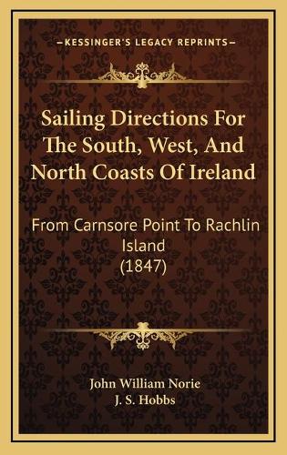 Sailing Directions For The South, West, And North Coasts Of Ireland