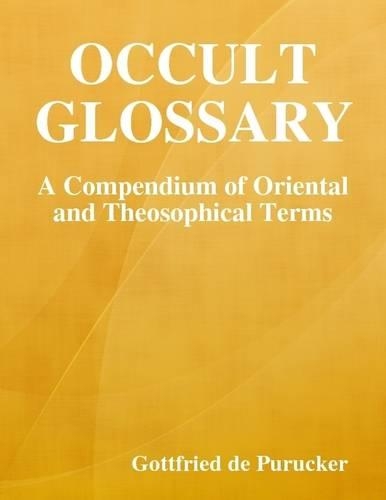 Occult Glossary: A Compendium of Oriental and Theosophical Terms