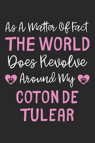 As A Matter Of Fact The World Does Revolve Around My Coton de Tulear