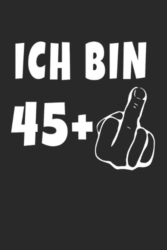 Ich Bin 45 + Mittelfinger