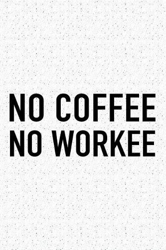 No Coffee No Workee