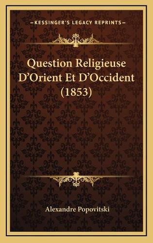 Question Religieuse D'Orient Et D'Occident (1853)