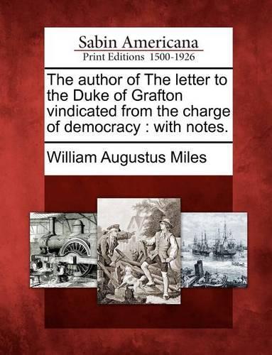 The Author of the Letter to the Duke of Grafton Vindicated from the Charge of Democracy