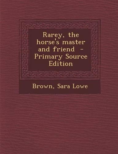 Rarey, the Horse's Master and Friend - Primary Source Edition