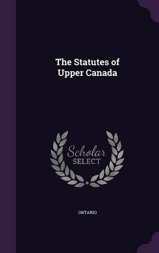 The Statutes of Upper Canada
