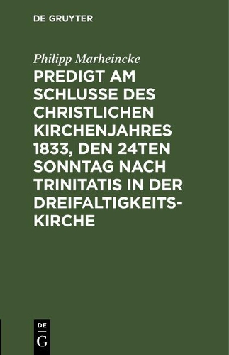 Predigt Am Schlusse Des Christlichen Kirchenjahres 1833, Den 24ten Sonntag Nach Trinitatis in Der Dreifaltigkeits-Kirche
