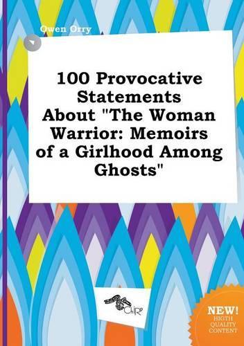 100 Provocative Statements about the Woman Warrior