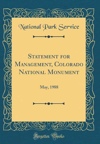 Statement for Management, Colorado National Monument: May, 1988 (Classic Reprint)