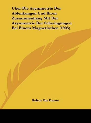 Uber Die Asymmetrie Der Ablenkungen Und Ihren Zusammenhang Mit Der Asymmetrie Der Schwingungen Bei Einem Magnetischen (1905)