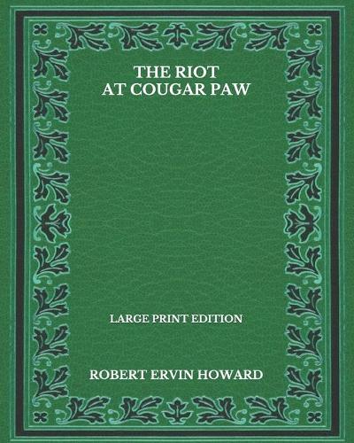 The Riot At Cougar Paw - Large Print Edition