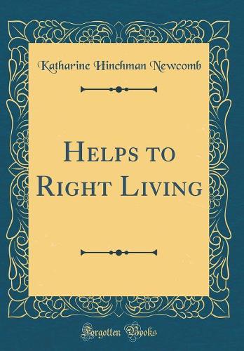 Helps to Right Living (Classic Reprint)