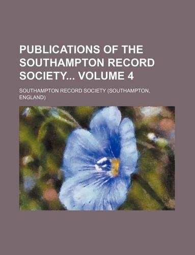 Publications of the Southampton Record Society Volume 4