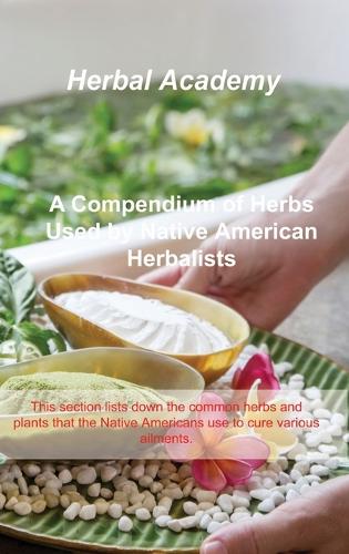 A Compendium of Herbs Used by Native American Herbalists
