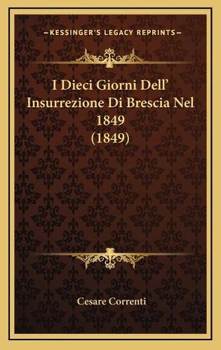 I Dieci Giorni Dell' Insurrezione Di Brescia Nel 1849 (1849)